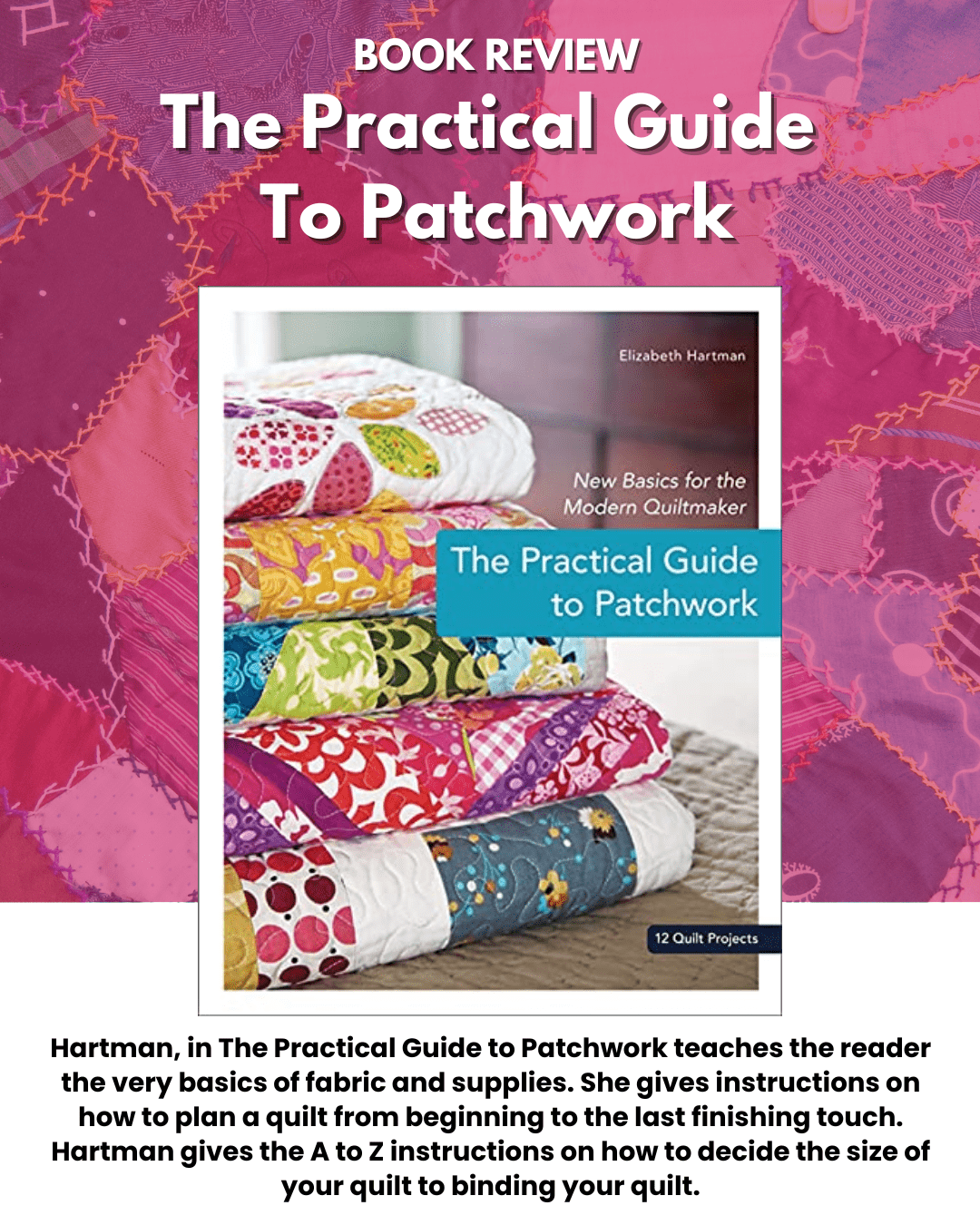 Book Review: The Practical Guide to Patchwork by Elizabeth Hartman — Craft  Critique