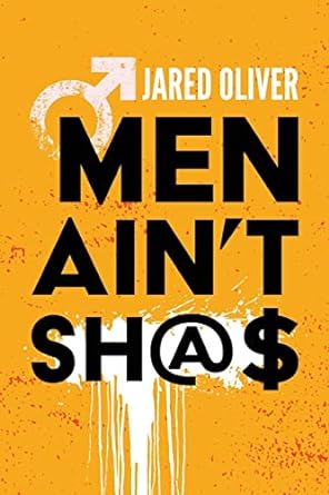 The front cover of Men Ain't Sh@$ by Jared Oliver