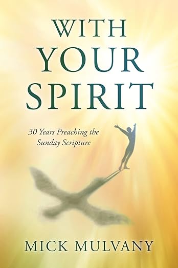 The front cover of With Your Spirit: 30 Years Preaching the Sunday Scripture by Mick Mulvany