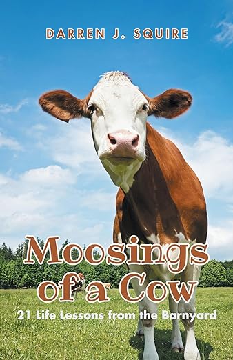 The front cover of Moosings of a Cow: 21 Life Lessons from the Barnyard by Darren J. Squire